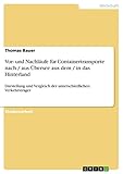 Vor- und Nachläufe für Containertransporte nach / aus Übersee aus dem / in das Hinterland: Darstellung und Vergleich der unterschiedlichen Verkehrsträger
